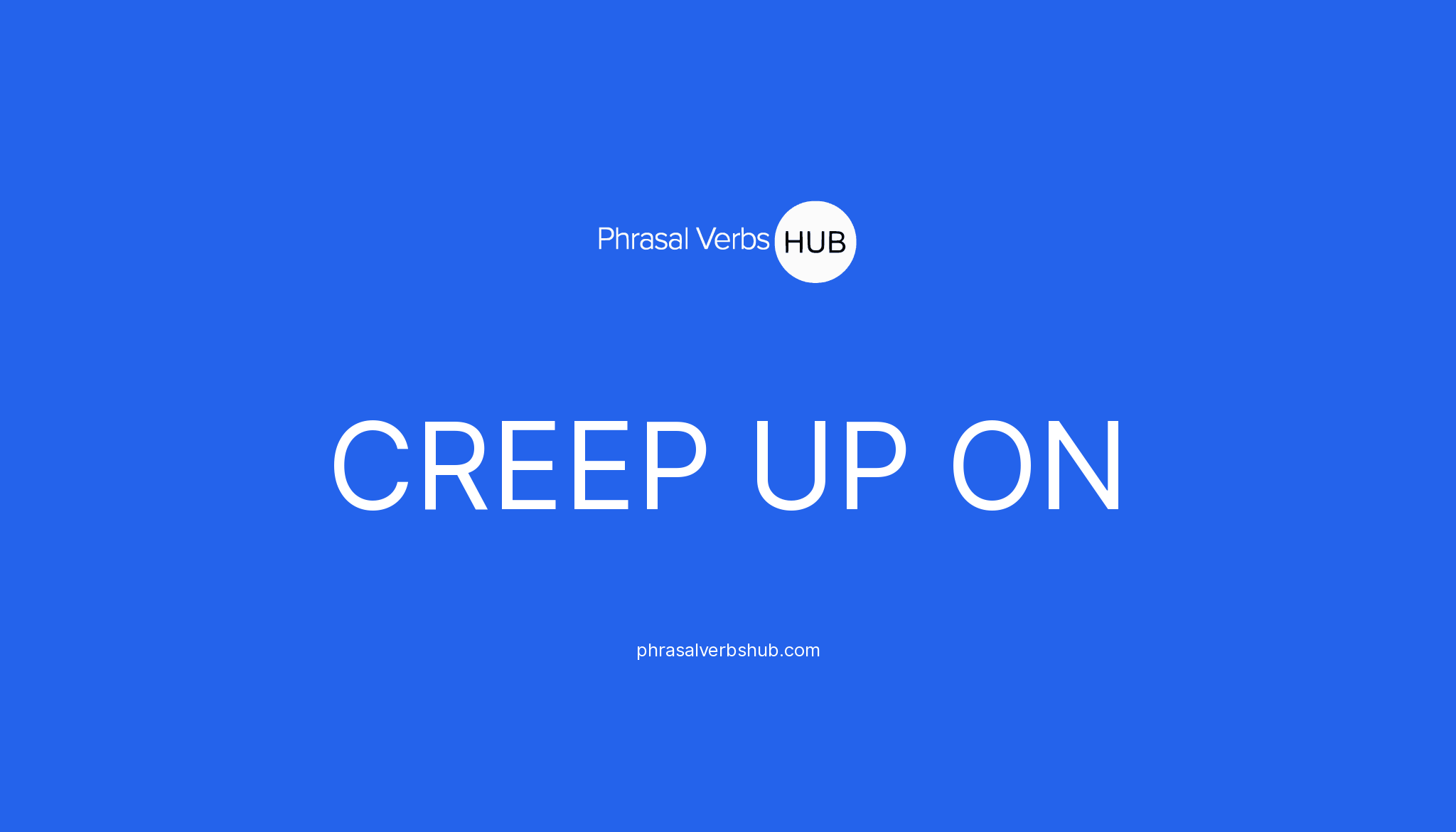 creep-up-on-phrasal-verb-meaning-examples